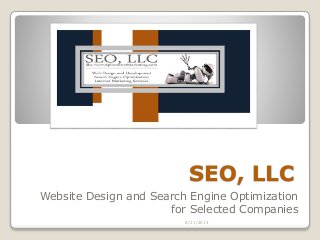 SEO, LLC 
Website Design and Search Engine Optimization 
for Selected Companies 
8/21/2014 
 