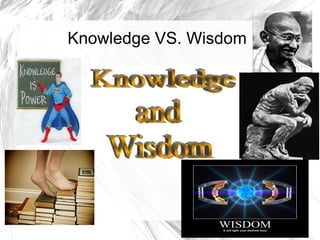 Knowledge VS. Wisdom 