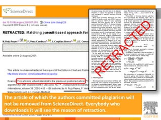9
The article of which the authors committed plagiarism will
not be removed from ScienceDirect. Everybody who
downloads it...