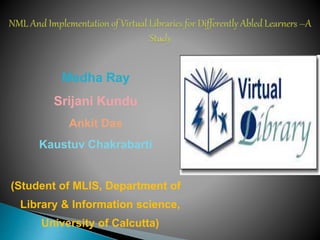 Medha Ray
Srijani Kundu
Ankit Das
Kaustuv Chakrabarti
(Student of MLIS, Department of
Library & Information science,
University of Calcutta)
 