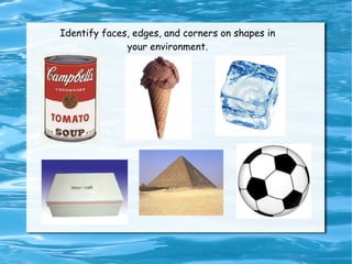 Item All straight lines All curved lines Both straight and curved lines Stop sign plate Slice of cheese Baseball field Pizza slice Identify shapes in your environment as having all straight lines, all curved lines or both curved and straight lines. Write yes or no. 