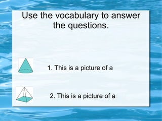 An edge is a straight line where 2 or more faces meet. 