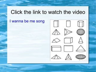 Click the link to watch the video I wanna be me song 