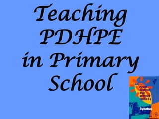 Teaching PDHPEin Primary School 