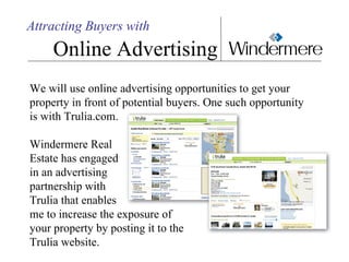 Attracting Buyers with Online Advertising We will use online advertising opportunities to get your property in front of po...
