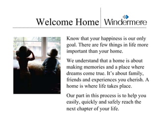 Welcome Home Know that your happiness is our only goal. There are few things in life more important than your home.  We un...