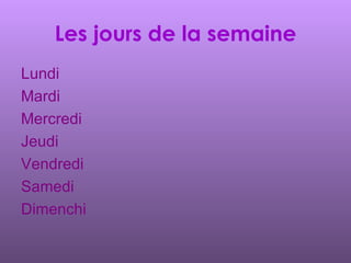 Les jours de la semaine Lundi Mardi Mercredi Jeudi Vendredi Samedi Dimenchi 