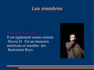 Les membres Howard Dorough Il est également connu comme Howie D.  Est un musicien  américain et membre  des Backstreet Boys. 