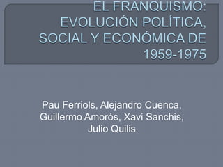 Pau Ferriols, Alejandro Cuenca,
Guillermo Amorós, Xavi Sanchis,
Julio Quilis
 