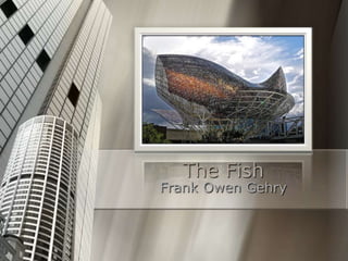 The Fish
Frank Owen Gehry
 