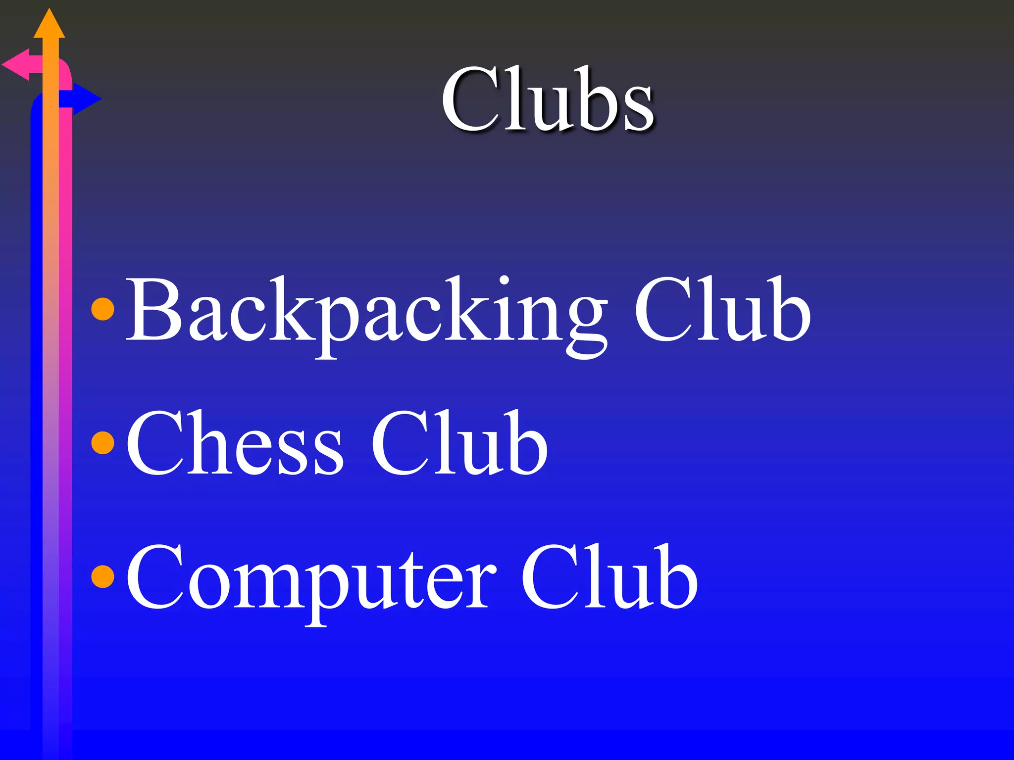 Clubs
•Backpacking Club
•Chess Club
•Computer Club
 