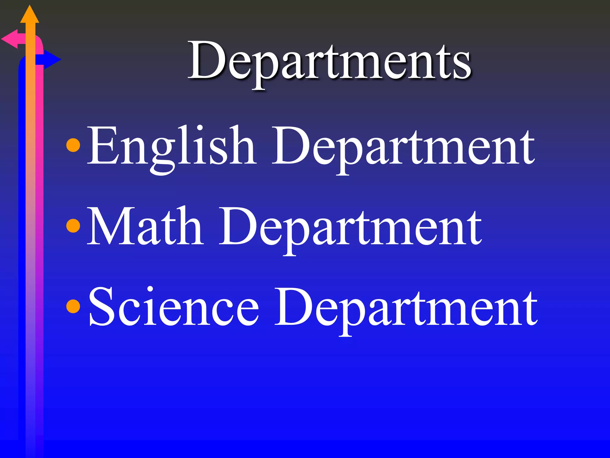 Departments
•English Department
•Math Department
•Science Department
 