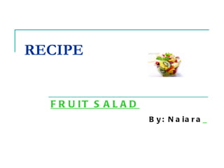 RECIPE FRUIT SALAD By: Naiara   