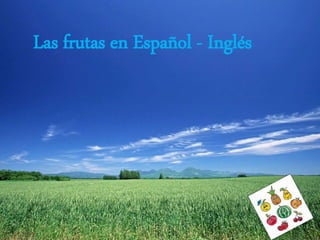 Las frutas en Español - Inglés
 