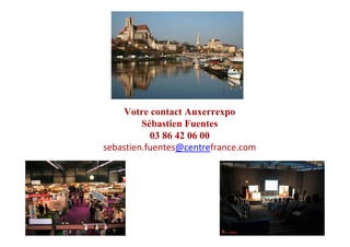 Votre contact Auxerrexpo
Sébastien Fuentes
03 86 42 06 00
sebastien.fuentes@centrefrance.com
 