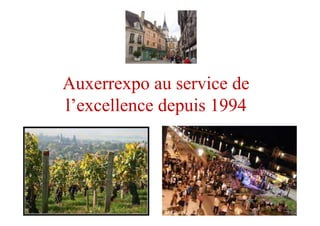 Auxerrexpo au service de
l’excellence depuis 1994
 