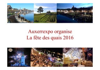 Auxerrexpo organise
La fête des quais 2016
 