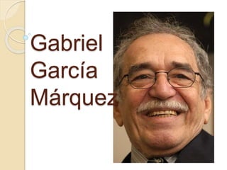 Gabriel
García
Márquez
 