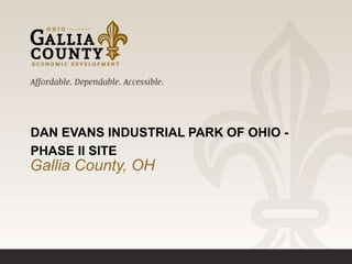 Gallia County, OH
DAN EVANS INDUSTRIAL PARK OF OHIO -
PHASE II SITE
 
