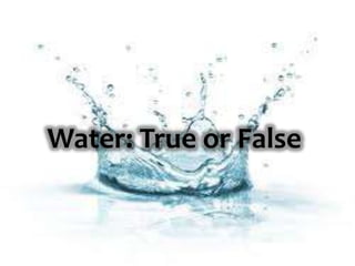 Water: True or False

 