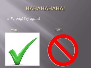    Wrong! Try again?


    YES?                NO?
 