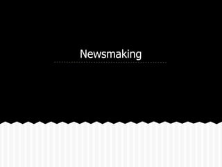 Newsmaking
 