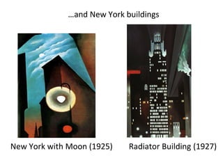 …and New York buildings
New York with Moon (1925) Radiator Building (1927)
 