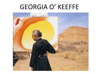 GEORGIA O’ KEEFFE
 