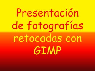 Presentación de fotografías retocadas con GIMP 