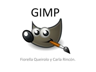 GIMP,[object Object],Fiorella Queirolo y Carla Rincón.,[object Object]