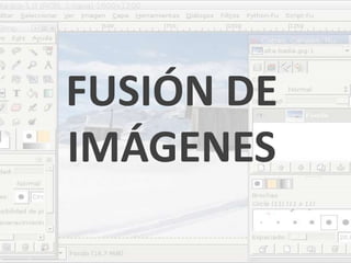 FUSIÓN DE IMÁGENES
