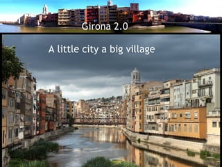 Girona 2.0

A little city a big village
 