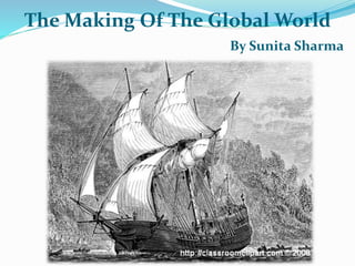 The Making Of The Global World
By Sunita Sharma
 