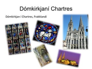 Dómkirkjaní Chartres
Dómkirkjan í Chartres, Frakklandi
 