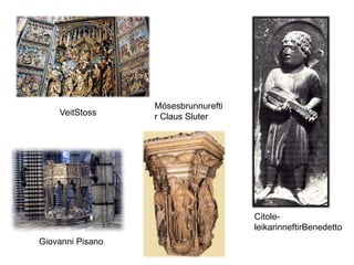 Mósesbrunnurefti
    VeitStoss     r Claus Sluter




                                     Citole-
                                     leikarinneftirBenedetto
Giovanni Pisano
 