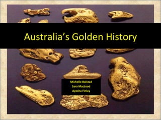 Australia’s Golden History Michelle Bolstad Sara MacLeod Ayesha Finlay 