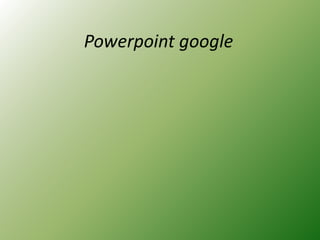 Powerpoint google
 