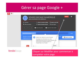 Cliquer sur Modifier pour commencer à
compléter votre page
Gérer sa page Google +
 