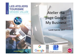 Atelier ma
page Google
My Business
Lundi 9 janvier 2017
 