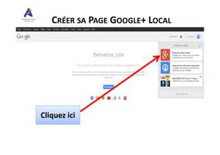 CRÉER SA PAGE GOOGLE+ LOCAL
Cliquez ici
 