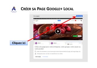 CRÉER SA PAGE GOOGLE+ LOCAL
Cliquez ici
 