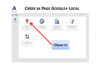 CRÉER SA PAGE GOOGLE+ LOCAL
Cliquez ici
 