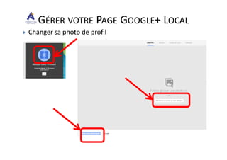 Changer sa photo de profil
GÉRER VOTRE PAGE GOOGLE+ LOCAL
 