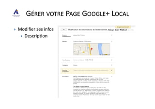 Modifier ses infos
Description
GÉRER VOTRE PAGE GOOGLE+ LOCAL
 