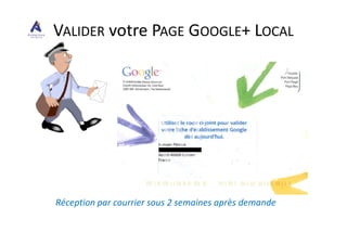 VALIDER votre PAGE GOOGLE+ LOCAL
Réception par courrier sous 2 semaines après demande
 