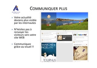 COMMUNIQUER PLUS
Votre actualité
deviens plus visible
par les internautes
N’hésitez pas à
renvoyer les
visiteurs vers votrevisiteurs vers votre
site WEB
Communiquez
grâce au visuel !!
 