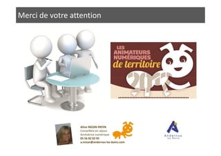 Merci de votre attention
Aline INIZAN PAYEN
Conseillère en séjour
Animatrice numérique
05 56 82 02 95
a.inizan@andernos-les-bains.com
 