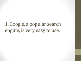 1. Google, a popular search
engine, is very easy to use.
 