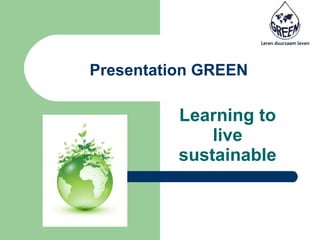 Presentation GREEN Learning to live sustainable 