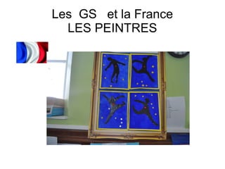 Les GS et la France
LES PEINTRES
 